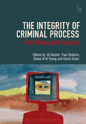 The The Integrity of Criminal Process: From Theory into Practice by Jill Hunter