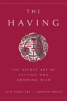 The Having: The Secret Art of Feeling and Growing Rich book