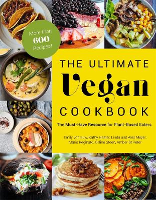 The Ultimate Vegan Cookbook: The Must-Have Resource for Plant-Based Eaters book