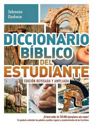 Diccionario Bíblico del Estudiante -> Edición Revisada Y Ampliada: ¡El Best Seller de 750.000 Ejemplares Aún Mejor! / Te Ayudará a Entender Las Palabras, Pueblos, Lugares Y Acontecimientos de Las Escrituras book