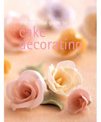 Essential Guide To Cake Decorating book