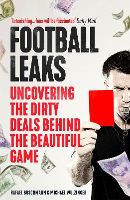 Football Leaks: Uncovering the Dirty Deals Behind the Beautiful Game book