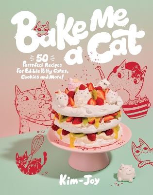 Bake Me a Cat: 50 Purrfect Recipes for Edible Kitty Cakes, Cookies and More! book