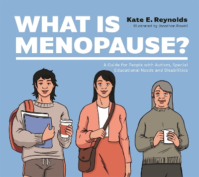 What Is Menopause?: A Guide for People with Autism, Special Educational Needs and Disabilities book