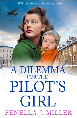 A Dilemma for the Pilot's Girl: The next instalment in Fenella J Miller's emotional wartime historical saga series book