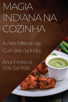 Magia Indiana na Cozinha: A Arte Milenar da Culinária da Índia book