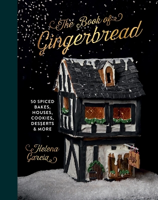 The Book Of Gingerbread: 50 Spiced Bakes, Houses, Cookies, Desserts and More book