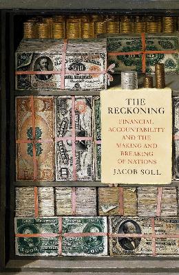 The Reckoning: Financial Accountability and the Making and Breaking of Nations by Jacob Soll