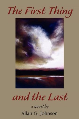 The First Thing and the Last by Allan Johnson