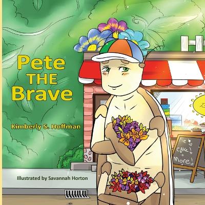 Pete the Brave by Kimberly S Hoffman