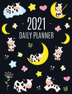 Cow Planner 2021: Cute 2021 Daily Organizer: January - December (with Monthly Spread) For School, Work, Appointments, Meetings & Goals Large Funny Pretty Farm Animal Year Agenda Beautiful Blue Yellow Pink Weekly Scheduler with Calf, Moon & Hearts book