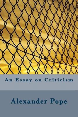 An Essay on Criticism by Alexander Pope