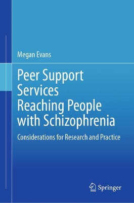 Peer Support Services Reaching People with Schizophrenia: Considerations for Research and Practice by Megan Evans