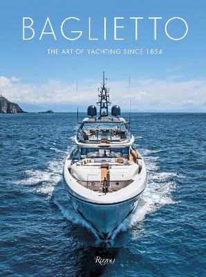Baglietto 170 Years: The Art of Yachting since 1854 book