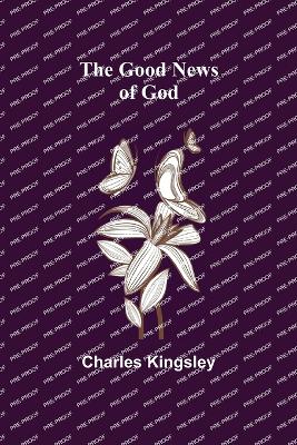 The Good News of God by Charles Kingsley