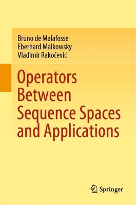 Operators Between Sequence Spaces and Applications by Bruno de Malafosse