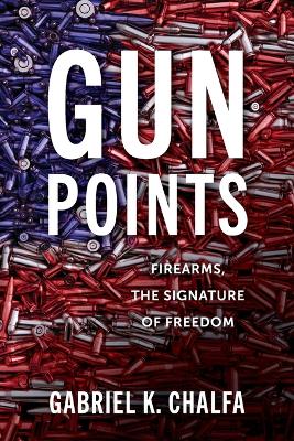 Gun Points: Firearms, The Signature of Freedom book
