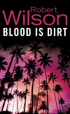 Blood Is Dirt by Robert Wilson