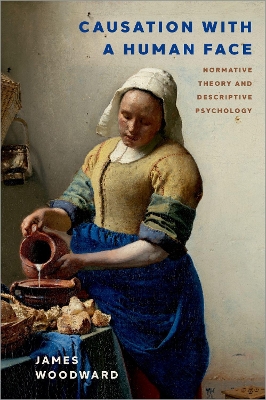 Causation with a Human Face: Normative Theory and Descriptive Psychology by James Woodward