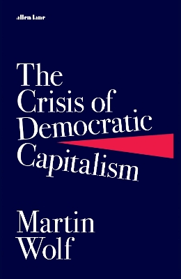 The Crisis of Democratic Capitalism by Martin Wolf