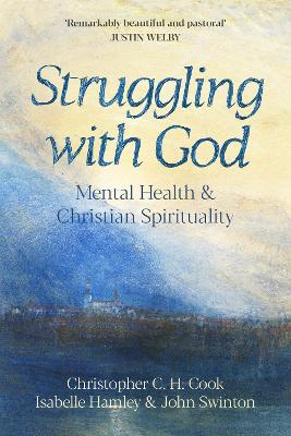 Struggling with God: Mental Health and Christian Spirituality: Foreword by Justin Welby book