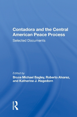 Contadora and the Central American Peace Process: Selected Documents by Bruce Michael Bagley