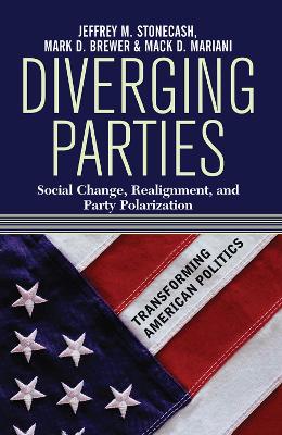 Diverging Parties: Social Change, Realignment, and Party Polarization by Jeffrey M. Stonecash