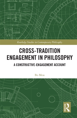 Cross-Tradition Engagement in Philosophy: A Constructive-Engagement Account by Bo Mou