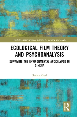 Ecological Film Theory and Psychoanalysis: Surviving the Environmental Apocalypse in Cinema book