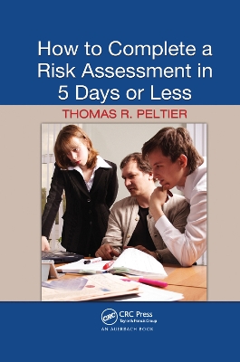 How to Complete a Risk Assessment in 5 Days or Less by Thomas R. Peltier