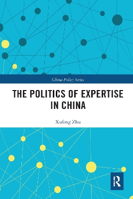 The The Politics of Expertise in China by Xufeng Zhu