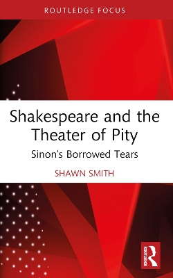 Shakespeare and the Theater of Pity: Sinon’s Borrowed Tears by Shawn Smith