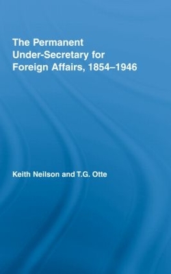 Permanent Under-Secretary for Foreign Affairs, 1854-1946 by Keith Neilson
