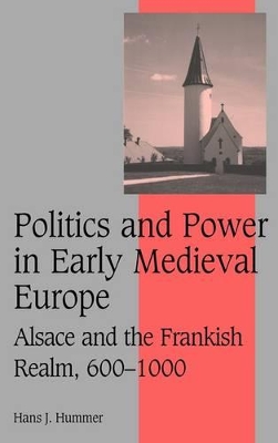 Politics and Power in Early Medieval Europe by Hans J. Hummer