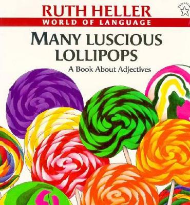 Many Luscious Lollipops by Ruth Heller