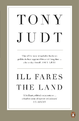 Ill Fares The Land by Tony Judt