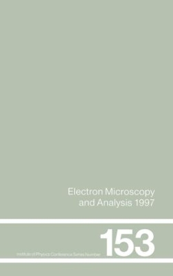 Electron Microscopy and Analysis 1997, Proceedings of the Institute of Physics Electron Microscopy and Analysis Group Conference, University of Cambridge, 2-5 September 1997 book