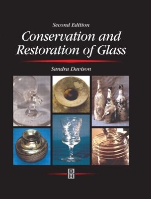 Conservation and Restoration of Glass by Sandra Davison