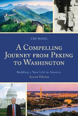 A A Compelling Journey from Peking to Washington: Building a New Life in America by Chi Wang