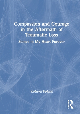 Compassion and Courage in the Aftermath of Traumatic Loss book