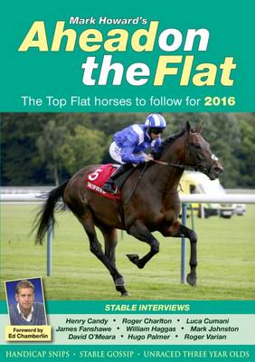 Ahead on the Flat: The Top Flat Horses to Follow: 2016 book
