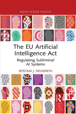 The EU Artificial Intelligence Act: Regulating Subliminal AI Systems by Rostam J. Neuwirth