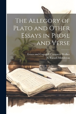 The Allegory of Plato and Other Essays in Prose and Verse book