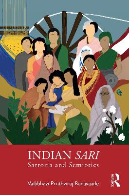 Indian Sari: Sartoria and Semiotics by Vaibbhavi Pruthviraj Ranavaade