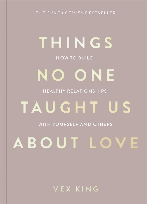 Things No One Taught Us About Love: THE SUNDAY TIMES BESTSELLER. How to Build Healthy Relationships with Yourself and Others book