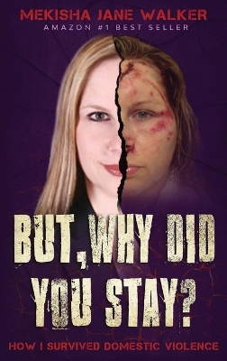 But, Why Did You Stay?: How I Survived Domestic Violence book
