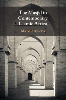 The Masjid in Contemporary Islamic Africa by Michelle Moore Apotsos