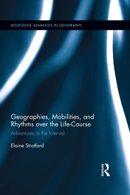 Geographies, Mobilities, and Rhythms over the Life-Course: Adventures in the Interval by Elaine Stratford