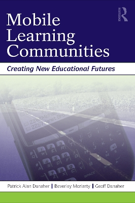 Mobile Learning Communities: Creating New Educational Futures by Patrick Alan Danaher