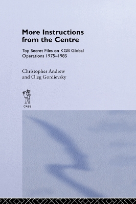 More Instructions from the Centre: Top Secret Files on KGB Global Operations 1975-1985 by Christopher M Andrew